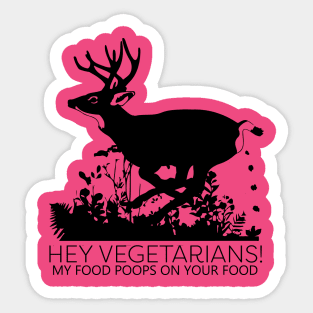 Hey Vegetarians!  My Food Poops On Your Food. Sticker